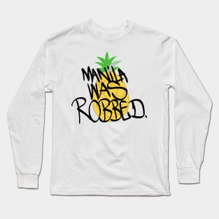 Manila Was Robbed Long Sleeve T-Shirt